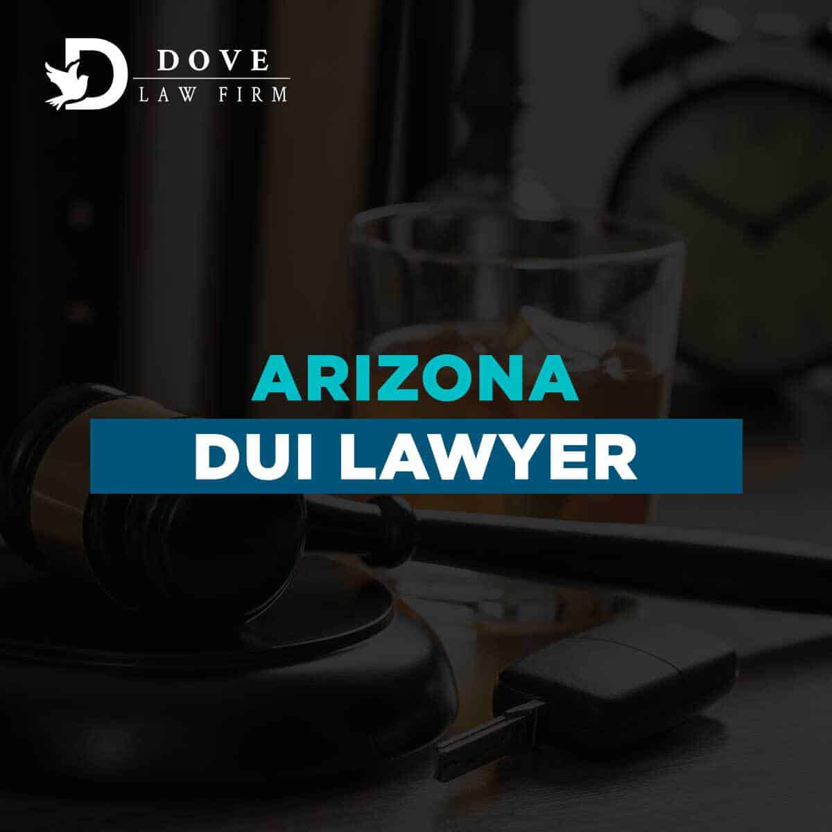 Arizona DUI Lawyer & DUI Defense Attorney | Dove Law Firm