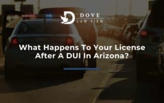 What Happens To Your License After A DUI In Arizona